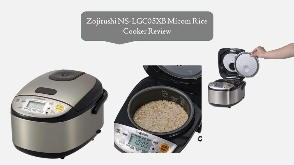 Zojirushi NS-LGC05XB Micom Rice Cooker Review