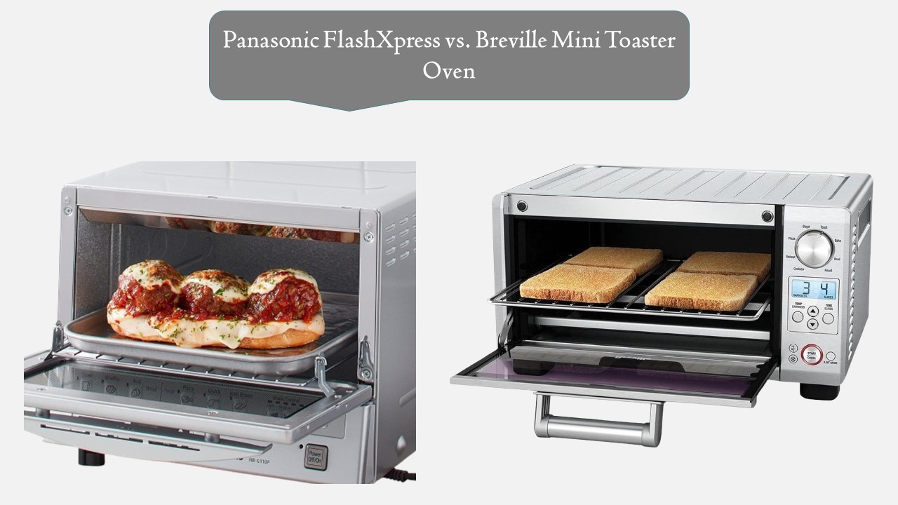 Panasonic FlashXpress vs. Breville Mini Toaster Oven